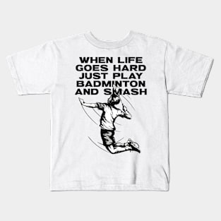 When Life Goes Hard Just Play Badminton Kids T-Shirt